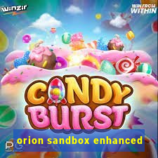 orion sandbox enhanced